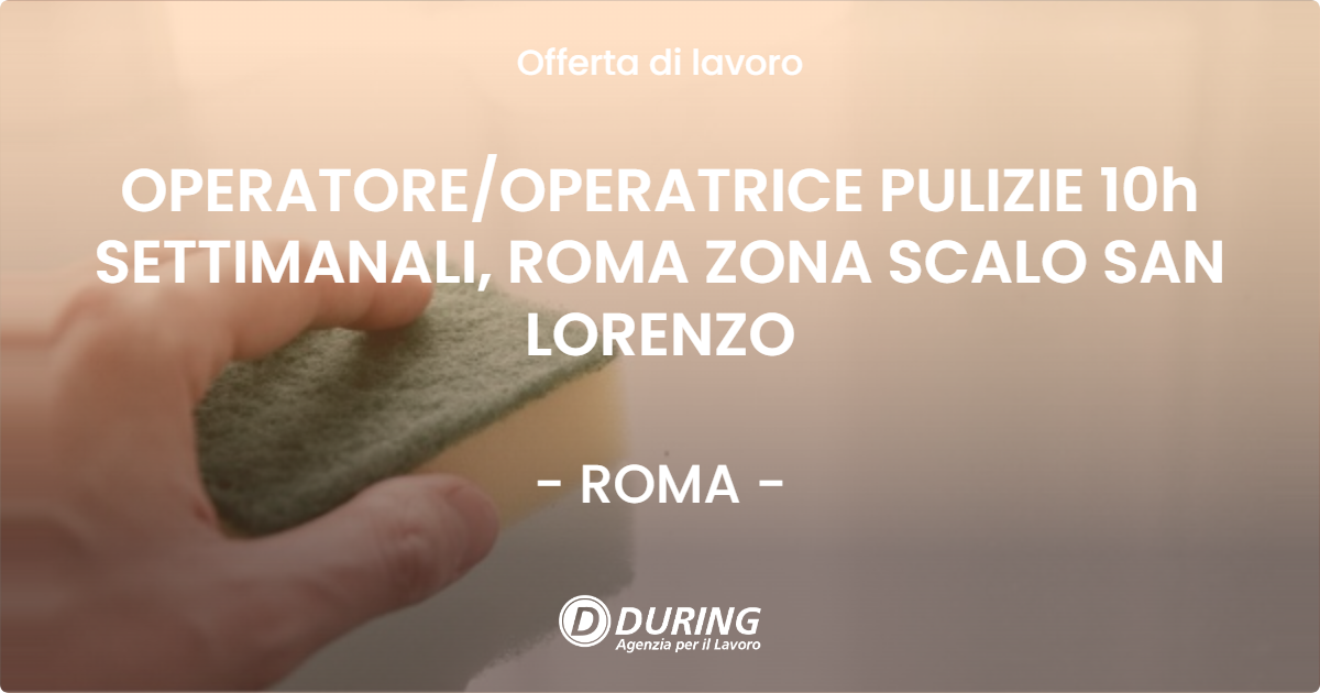 OFFERTA LAVORO - OPERATORE/OPERATRICE PULIZIE 10h SETTIMANALI, ROMA ZONA SCALO SAN LORENZO - ROMA (Roma)