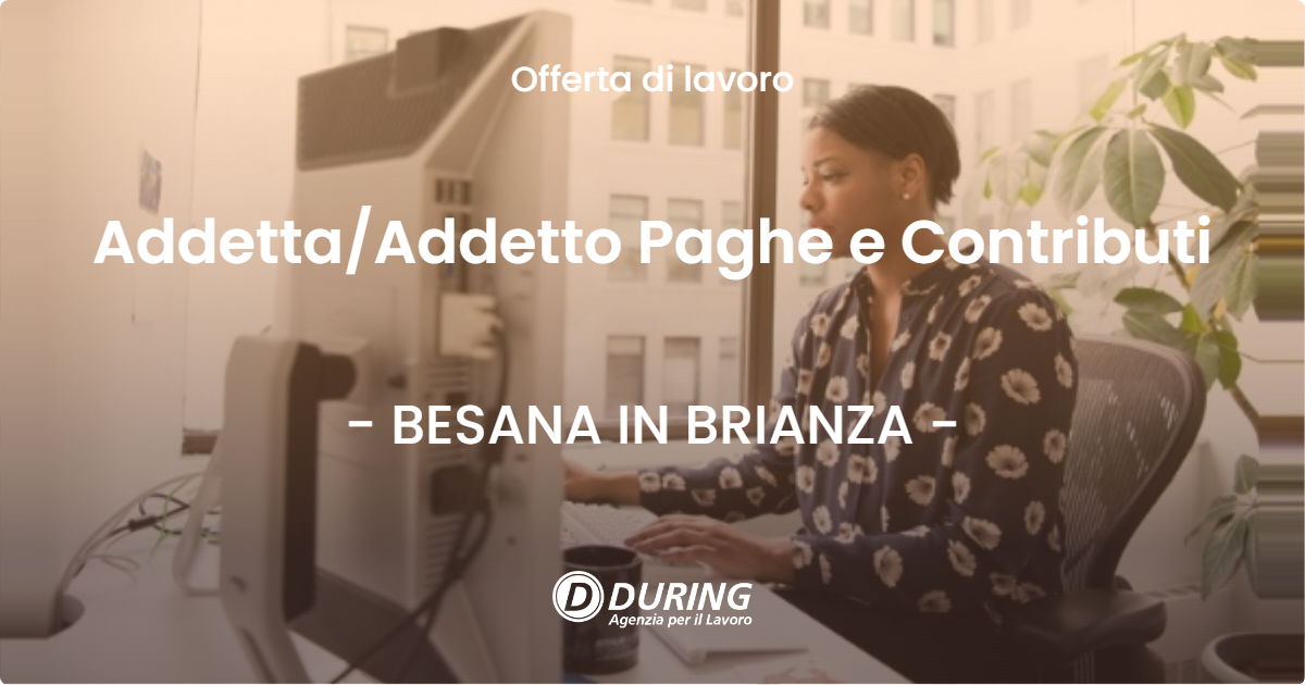 OFFERTA LAVORO - Addetta/Addetto Paghe e Contributi - BESANA IN BRIANZA (MB)