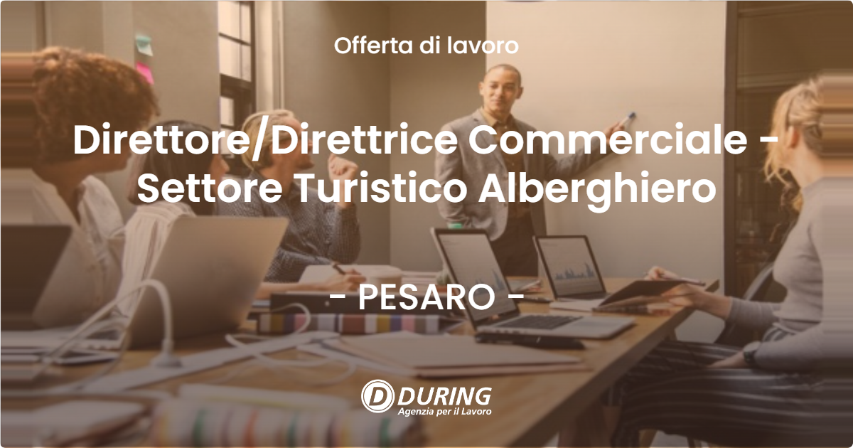 OFFERTA LAVORO - Direttore/Direttrice Commerciale - Settore Turistico Alberghiero - PESARO (PU)