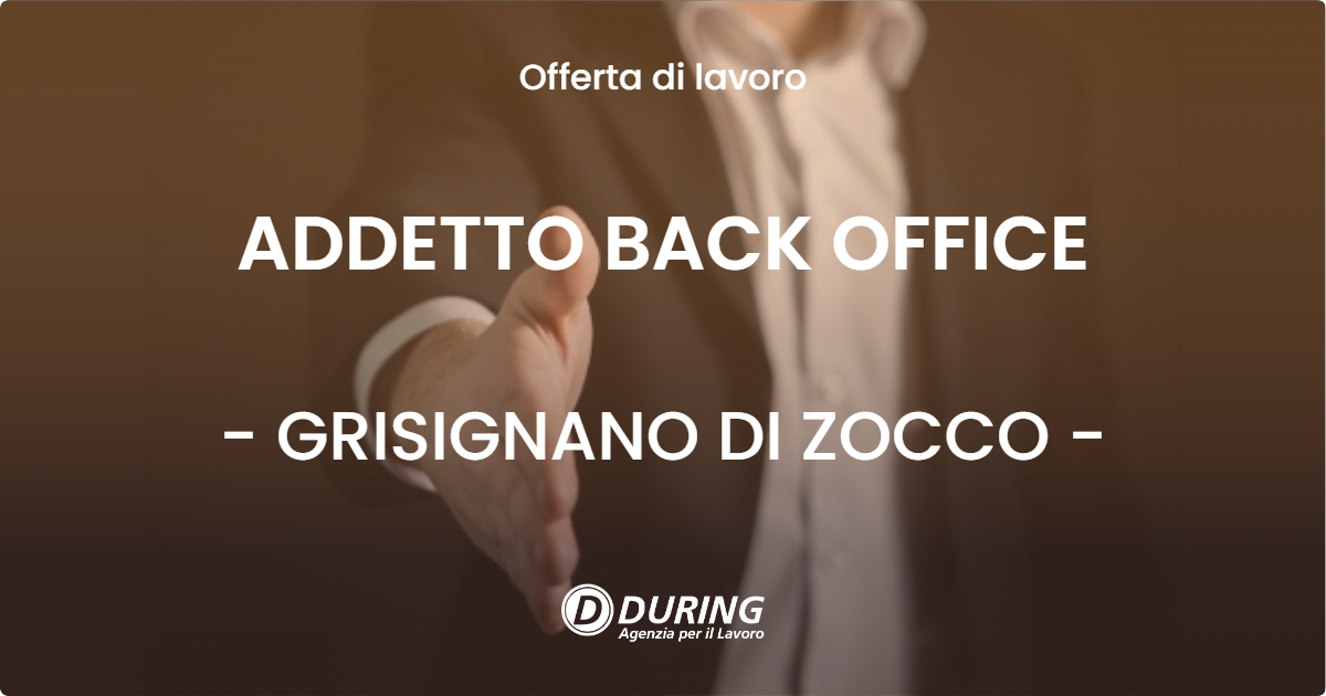 OFFERTA LAVORO - ADDETTO BACK OFFICE - GRISIGNANO DI ZOCCO (VI)