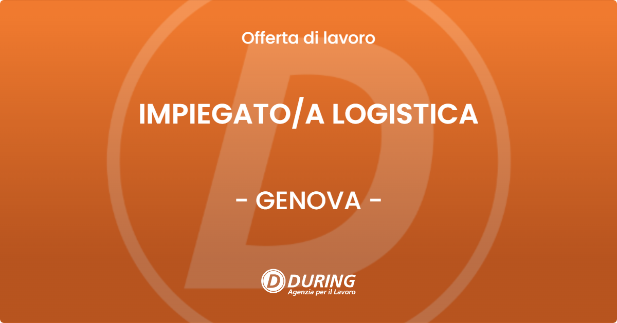 OFFERTA LAVORO - IMPIEGATO/A LOGISTICA - GENOVA (GE)