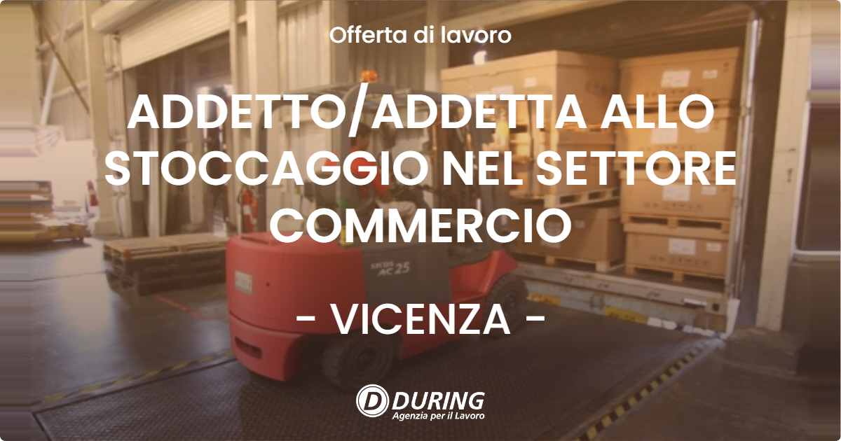OFFERTA LAVORO - ADDETTO/ADDETTA ALLO STOCCAGGIO NEL SETTORE COMMERCIO - VICENZA (VI)