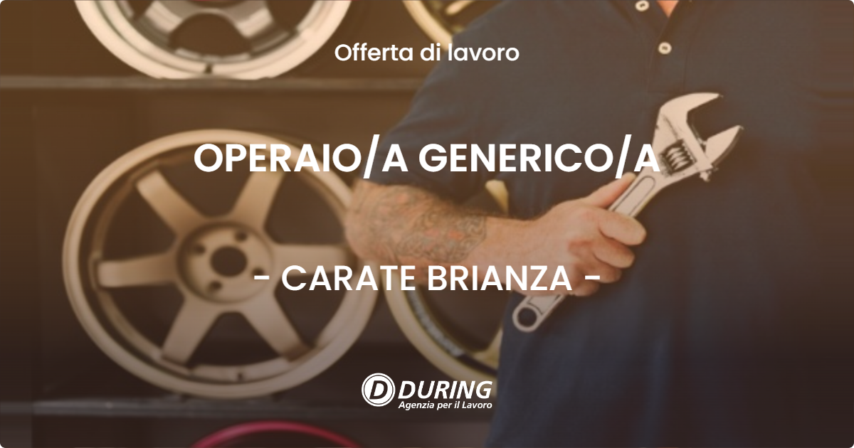 OFFERTA LAVORO - OPERAIO/A GENERICO/A - CARATE BRIANZA (MB)