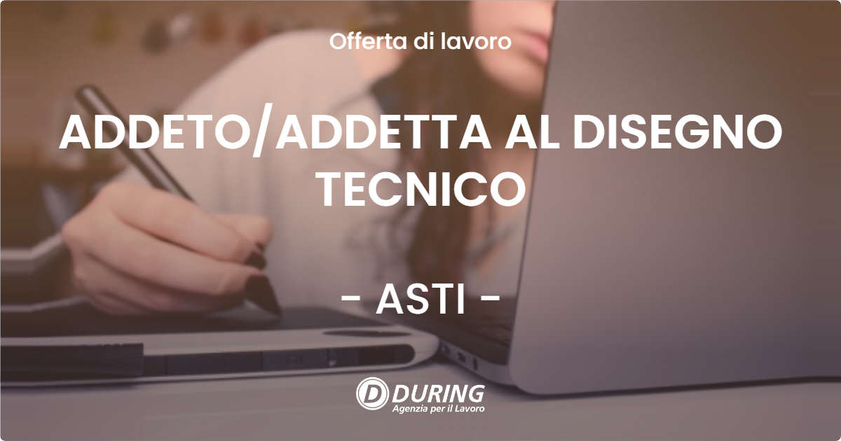 OFFERTA LAVORO - ADDETO/ADDETTA AL DISEGNO TECNICO - ASTI (AT)