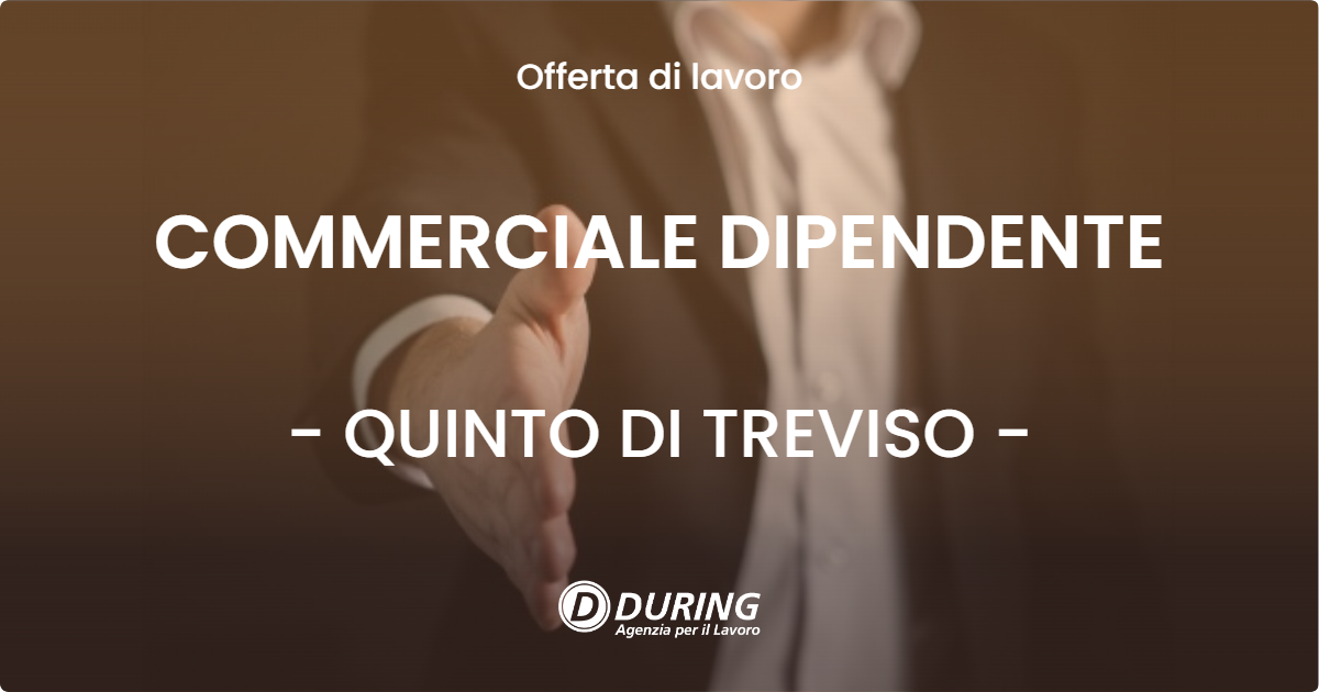 OFFERTA LAVORO - COMMERCIALE DIPENDENTE - QUINTO DI TREVISO