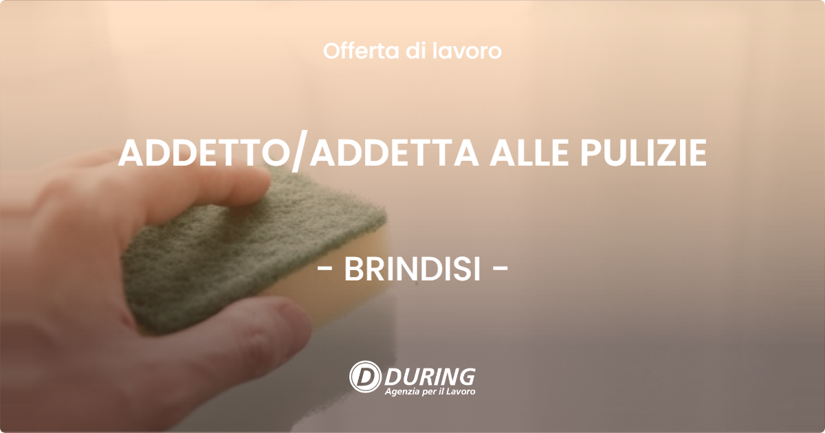 OFFERTA LAVORO - ADDETTO/ADDETTA ALLE PULIZIE - BRINDISI (BR)