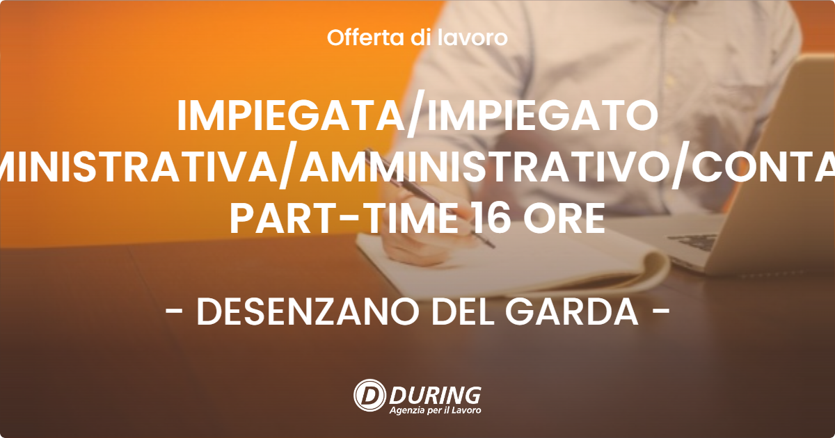 OFFERTA LAVORO - IMPIEGATA/IMPIEGATO AMMINISTRATIVA/AMMINISTRATIVO/CONTABILE PART-TIME 16 ORE - DESENZANO DEL GARDA (BS)