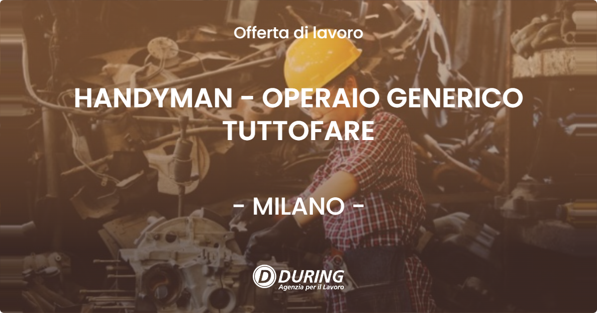 OFFERTA LAVORO - HANDYMAN - OPERAIO GENERICO TUTTOFARE - MILANO (MI)