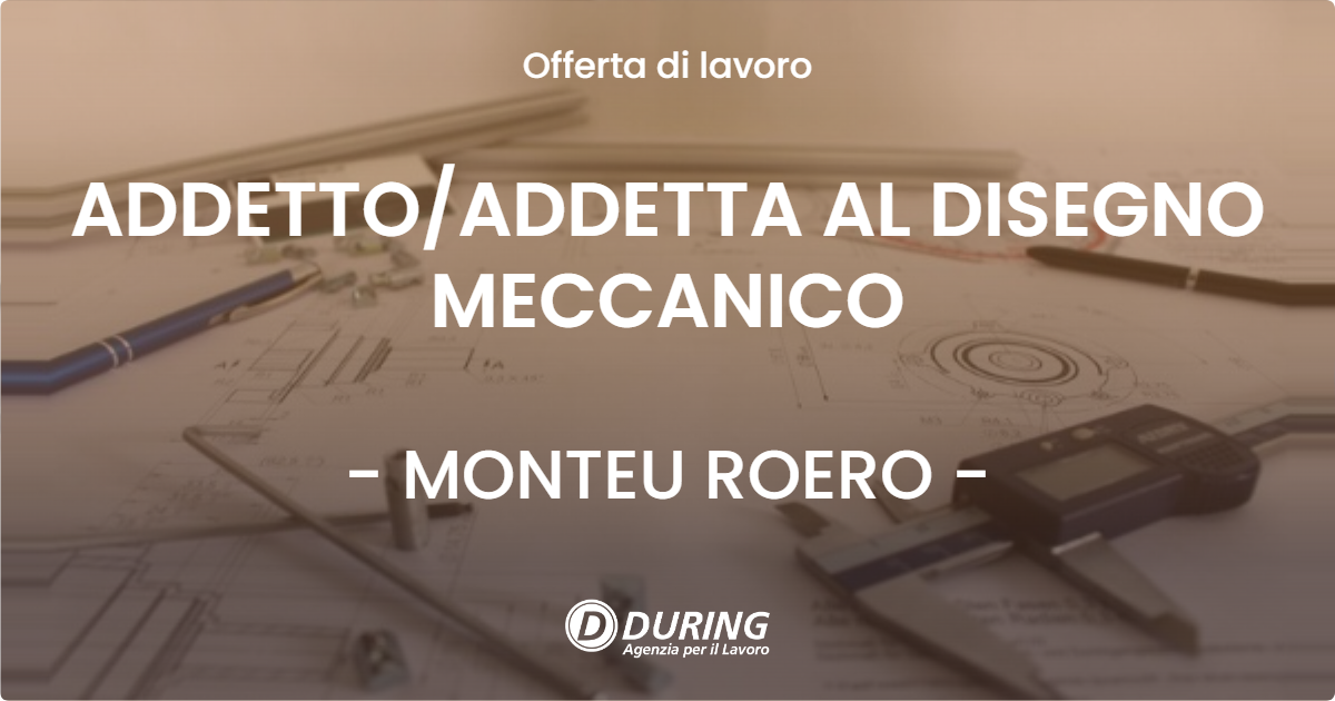 OFFERTA LAVORO - ADDETTOADDETTA AL DISEGNO MECCANICO - MONTEU ROERO