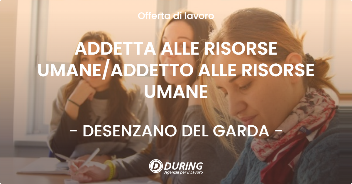 OFFERTA LAVORO - ADDETTA ALLE RISORSE UMANE/ADDETTO ALLE  RISORSE UMANE - DESENZANO DEL GARDA (BS)
