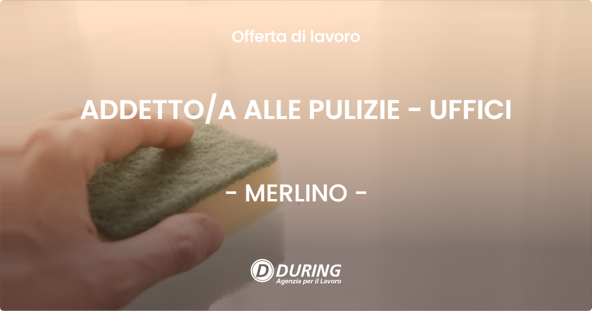OFFERTA LAVORO - ADDETTO/A ALLE PULIZIE - UFFICI - MERLINO (LO)