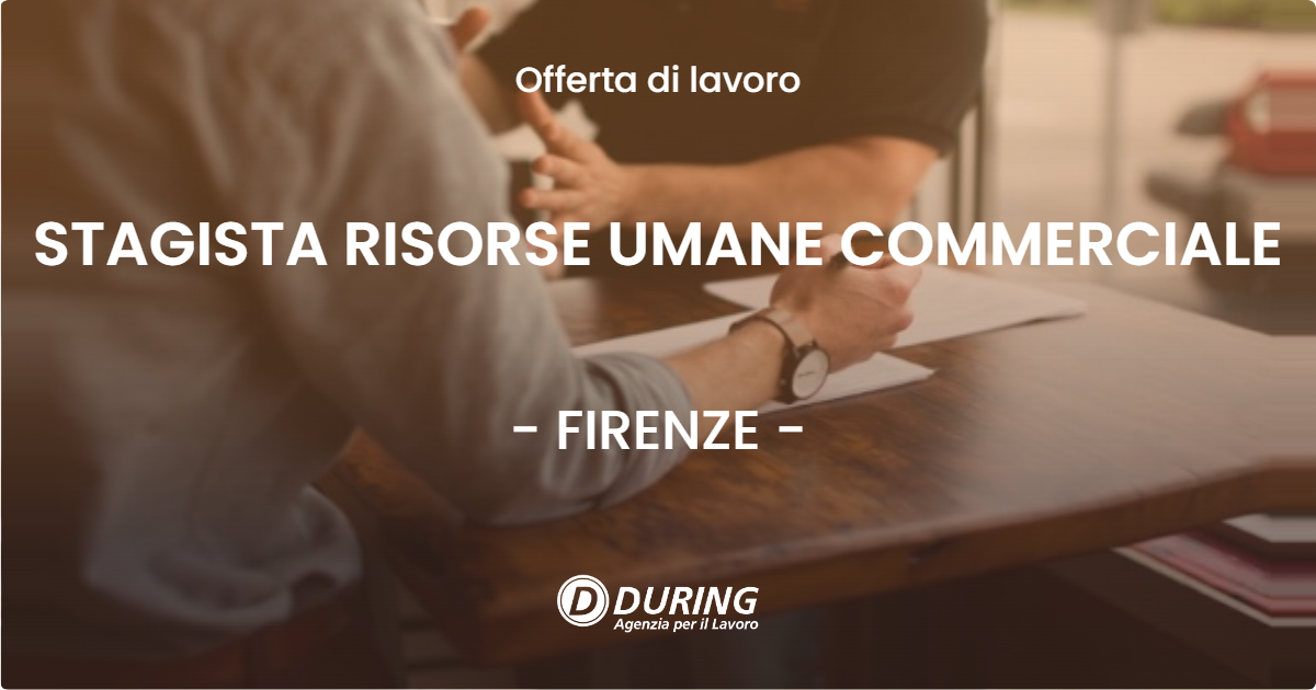 OFFERTA LAVORO - STAGISTA RISORSE UMANE COMMERCIALE - FIRENZE