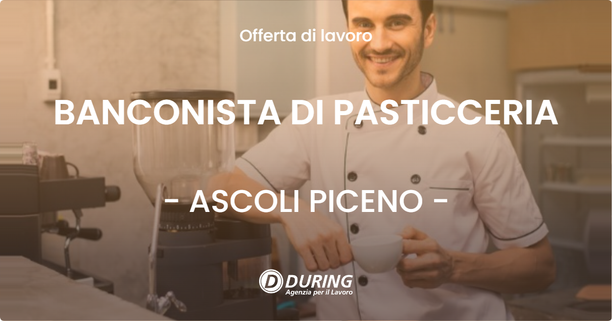 OFFERTA LAVORO - BANCONISTA DI PASTICCERIA - ASCOLI PICENO