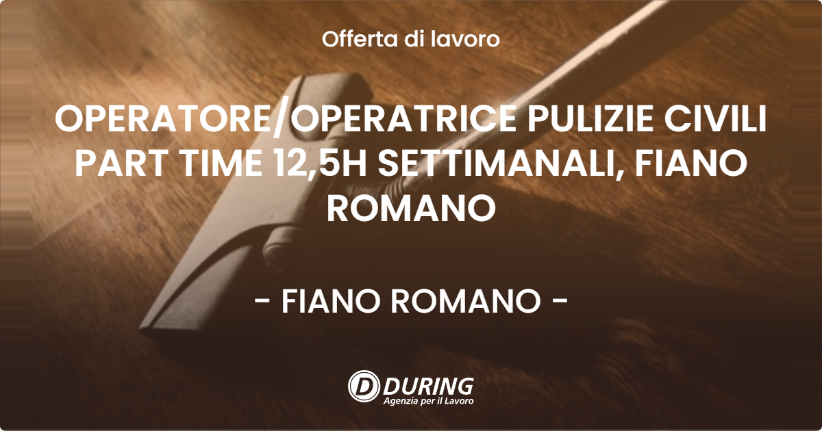 OFFERTA LAVORO - OPERATORE/OPERATRICE PULIZIE CIVILI PART TIME 12,5H SETTIMANALI, FIANO ROMANO - FIANO ROMANO (Roma)