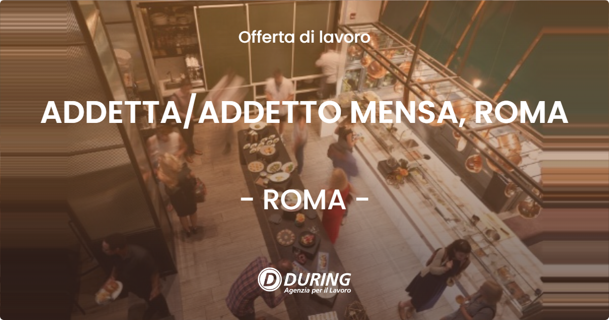 OFFERTA LAVORO - ADDETTA/ADDETTO MENSA, ROMA - ROMA (Roma)