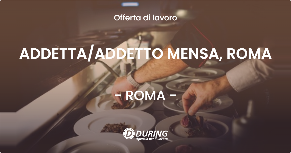 OFFERTA LAVORO - ADDETTA/ADDETTO MENSA, ROMA - ROMA (Roma)