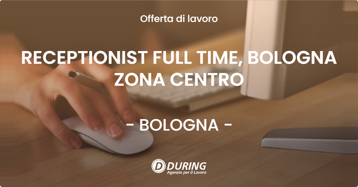 OFFERTA LAVORO - RECEPTIONIST FULL TIME, BOLOGNA ZONA CENTRO - BOLOGNA (BO)