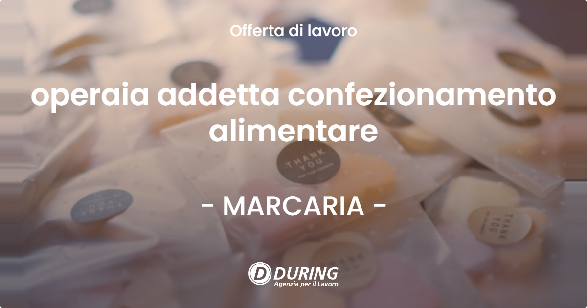 OFFERTA LAVORO - operaia addetta confezionamento alimentare - MARCARIA (MN)