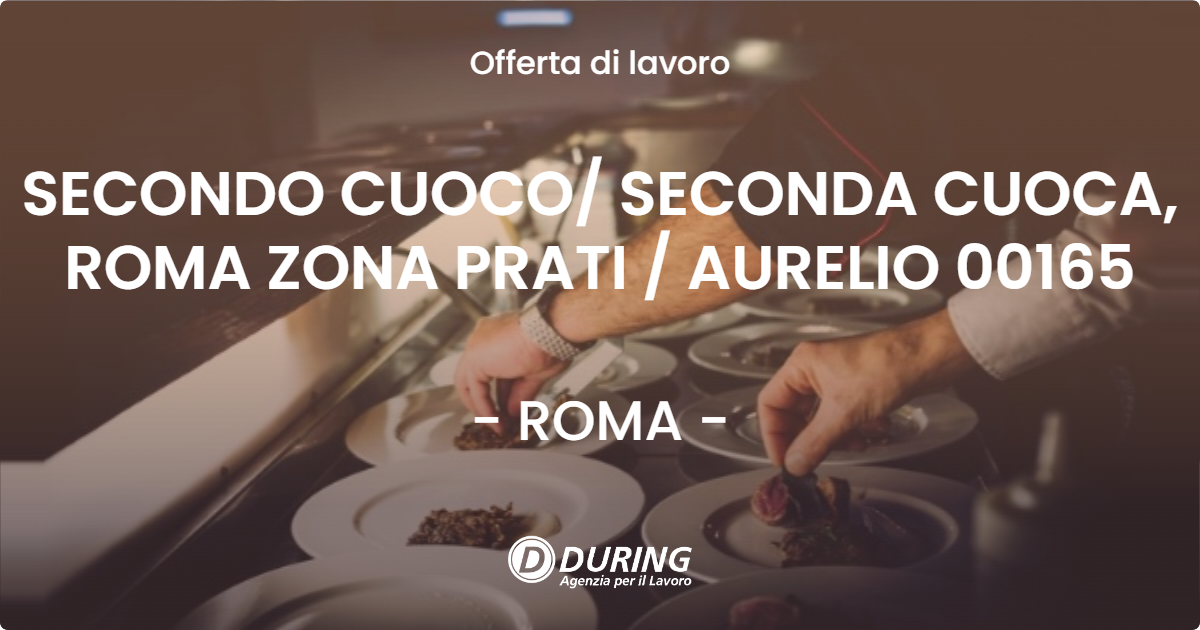OFFERTA LAVORO - SECONDO CUOCO/ SECONDA CUOCA, ROMA ZONA PRATI / AURELIO 00165 - ROMA (Roma)