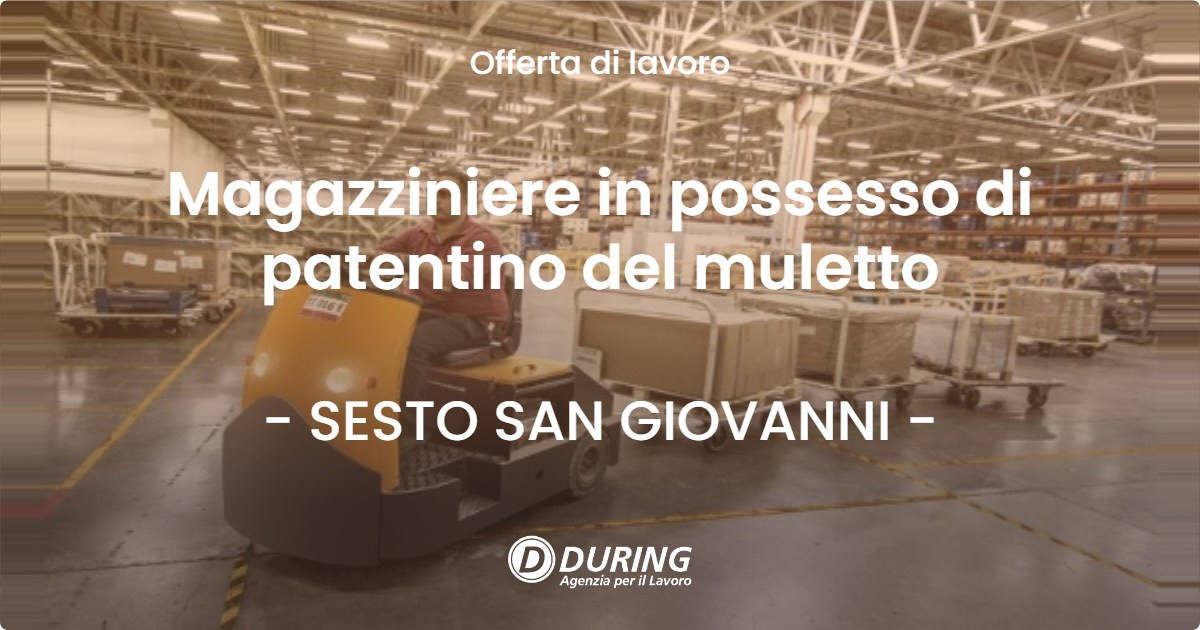 OFFERTA LAVORO - Magazziniere in possesso di patentino del muletto - SESTO SAN GIOVANNI (MI)