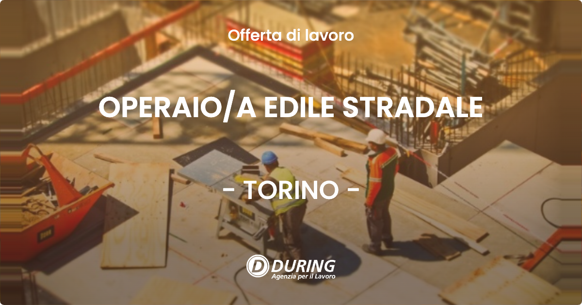 OFFERTA LAVORO - OPERAIO/A EDILE STRADALE - TORINO (TO)