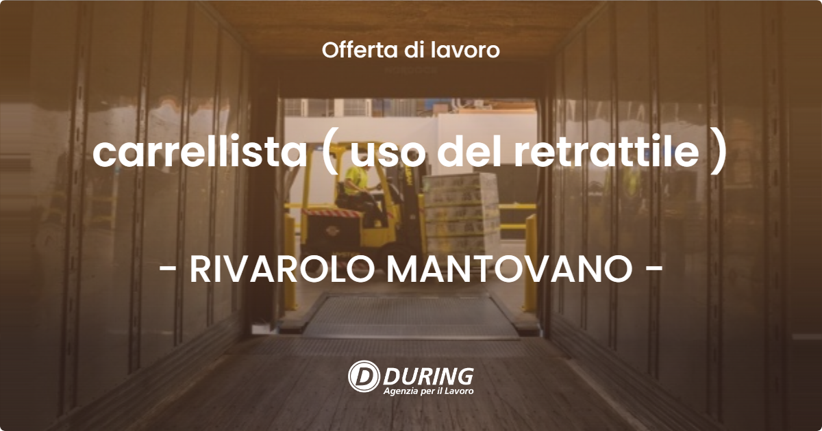 OFFERTA LAVORO - carrellista ( uso del retrattile ) - RIVAROLO MANTOVANO (MN)
