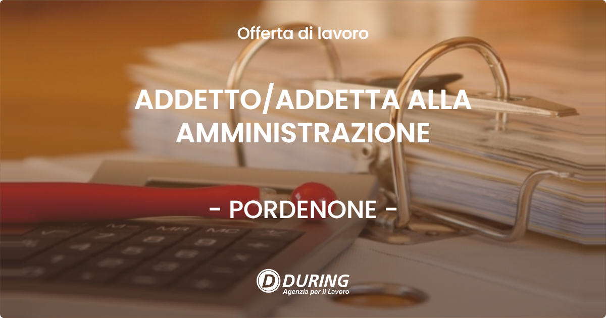 OFFERTA LAVORO - ADDETTO/ADDETTA ALLA AMMINISTRAZIONE - PORDENONE (PN)