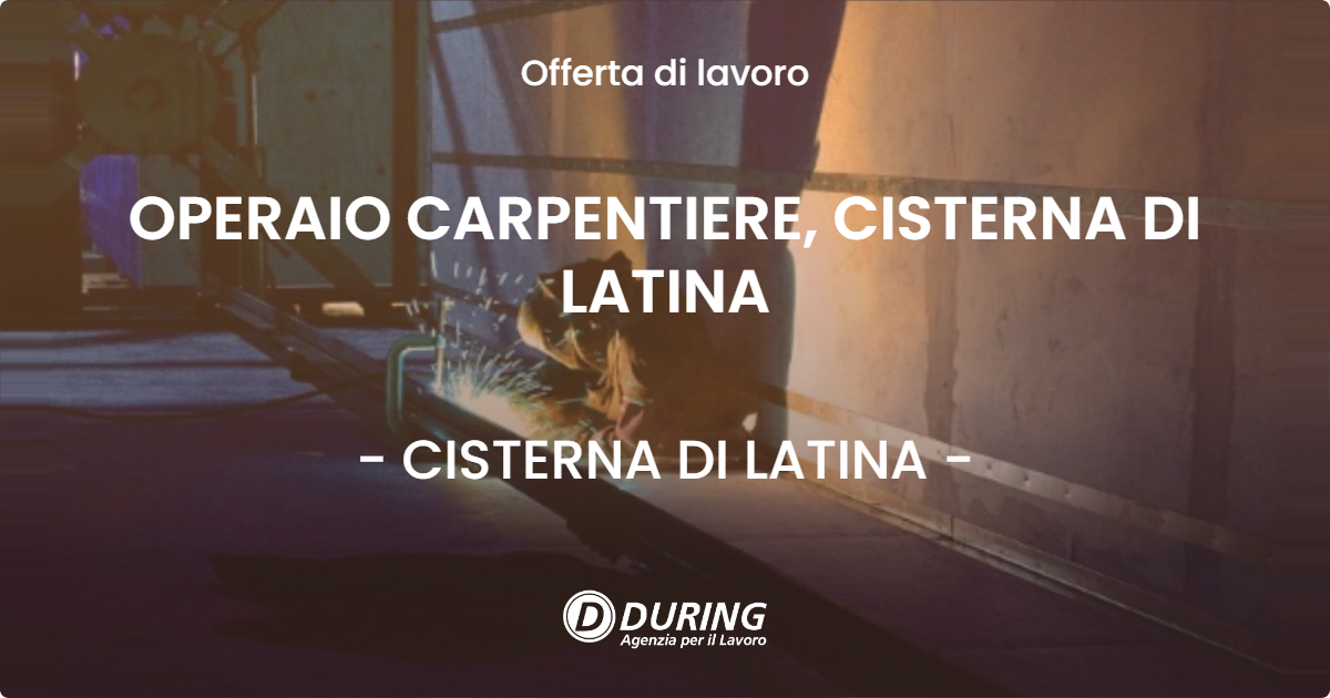 OFFERTA LAVORO - OPERAIO CARPENTIERE, CISTERNA DI LATINA - CISTERNA DI LATINA (LT)