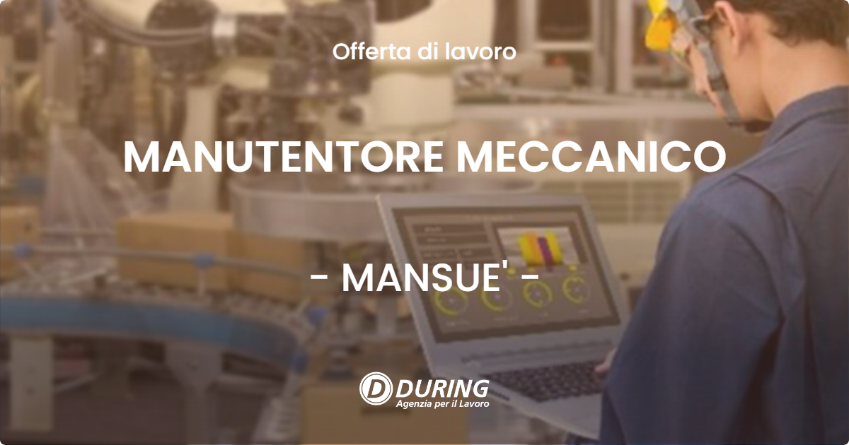 OFFERTA LAVORO - MANUTENTORE MECCANICO - MANSUE'