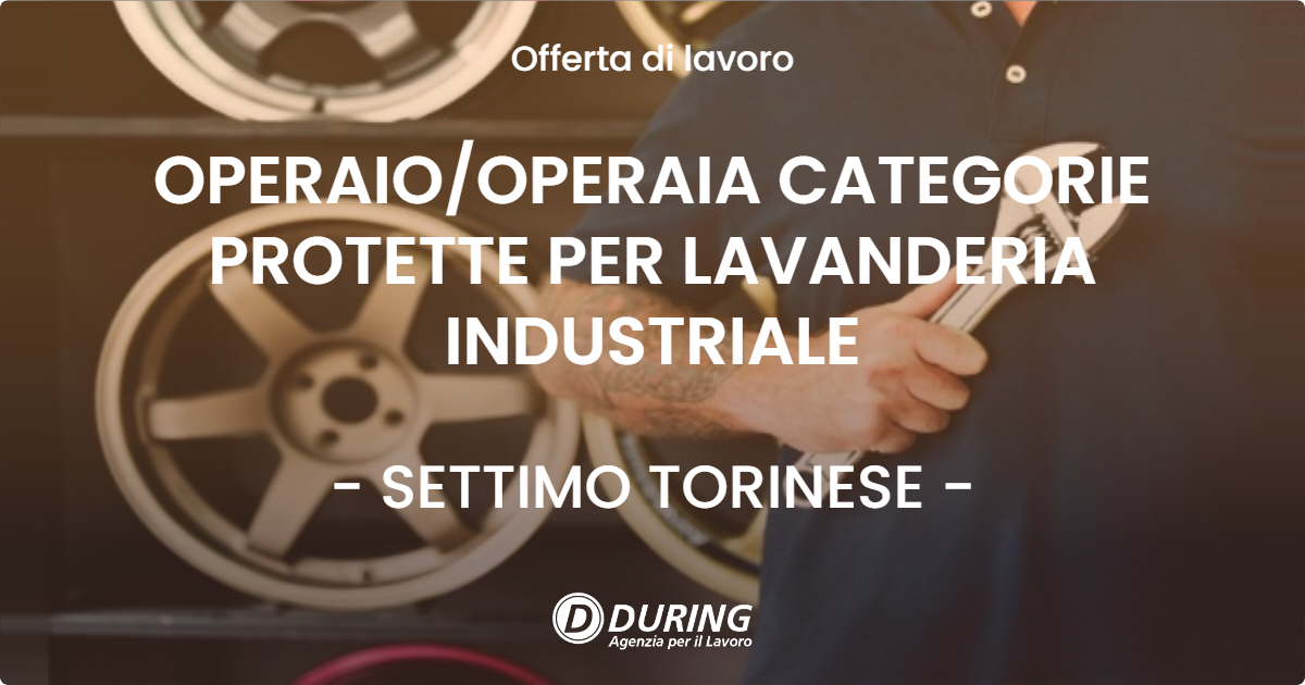 OFFERTA LAVORO - OPERAIO/OPERAIA CATEGORIE PROTETTE PER LAVANDERIA INDUSTRIALE - SETTIMO TORINESE (TO)