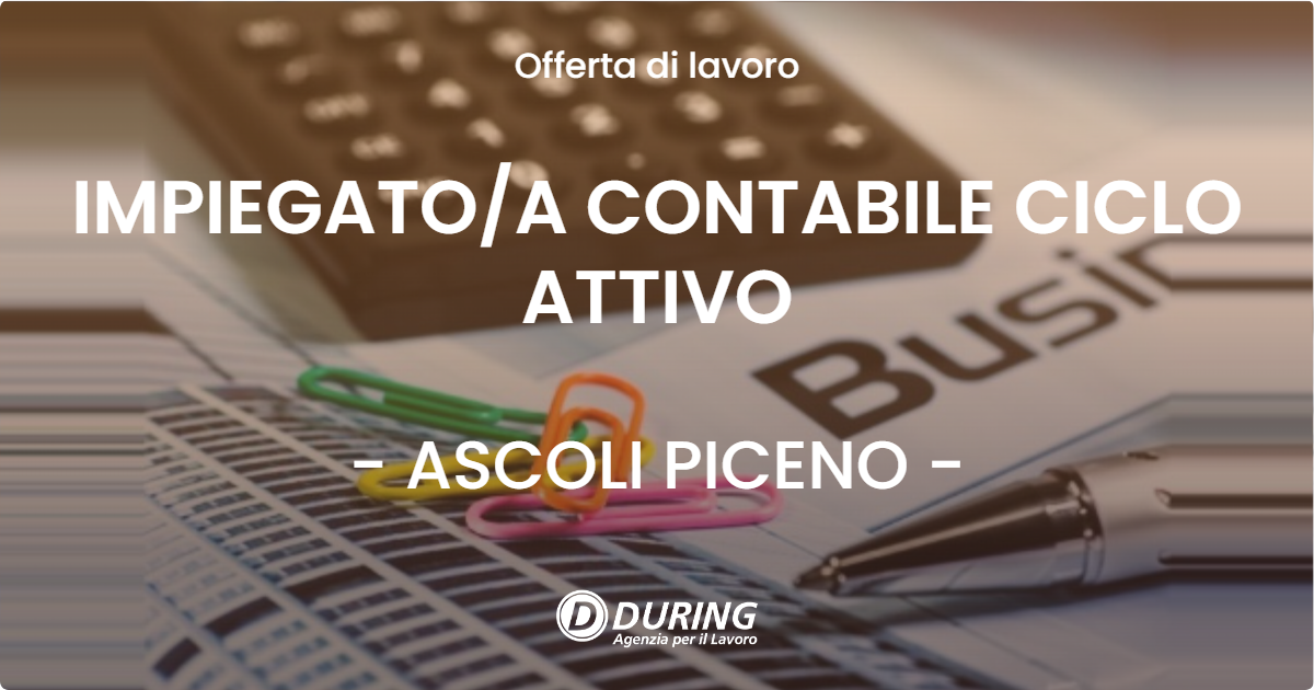 OFFERTA LAVORO - IMPIEGATO/A CONTABILE CICLO ATTIVO - ASCOLI PICENO (AP)