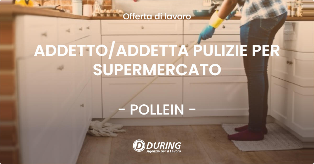 OFFERTA LAVORO - ADDETTO/ADDETTA PULIZIE PER SUPERMERCATO - POLLEIN (AO)