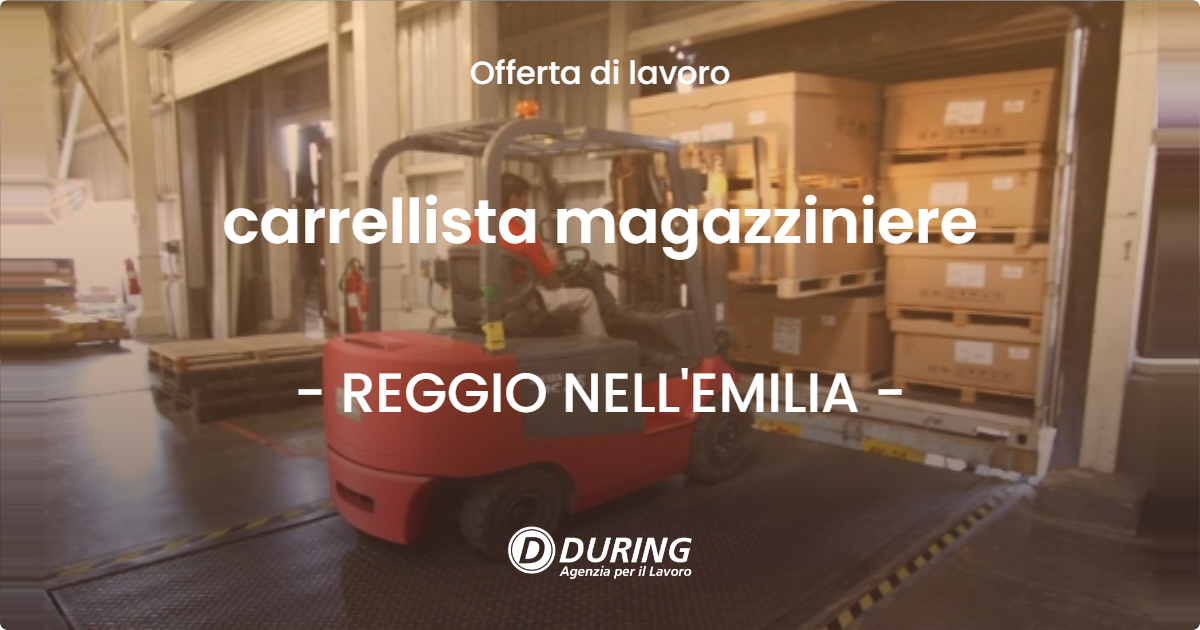 OFFERTA LAVORO - carrellista magazziniere - REGGIO NELL'EMILIA (RE)