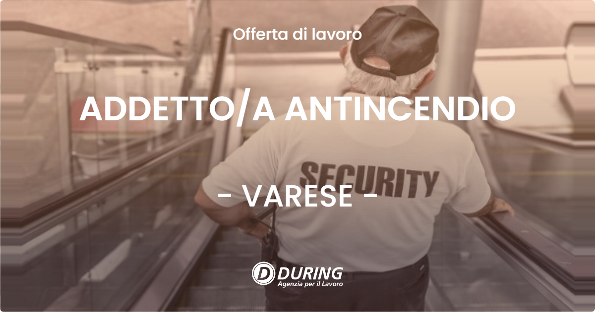 OFFERTA LAVORO - ADDETTO/A ANTINCENDIO - VARESE (VA)