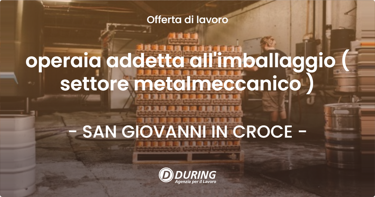 OFFERTA LAVORO - operaia addetta all'imballaggio ( settore metalmeccanico ) - SAN GIOVANNI IN CROCE (CR)