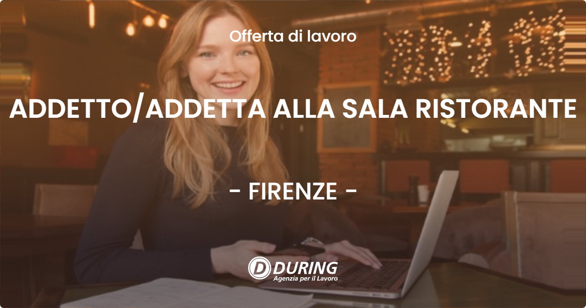 OFFERTA LAVORO - ADDETTO/ADDETTA ALLA SALA RISTORANTE - FIRENZE (FI)