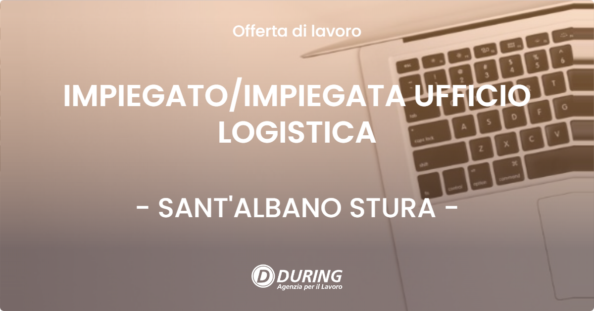 OFFERTA LAVORO - IMPIEGATO/IMPIEGATA UFFICIO LOGISTICA - SANT'ALBANO STURA (CN)