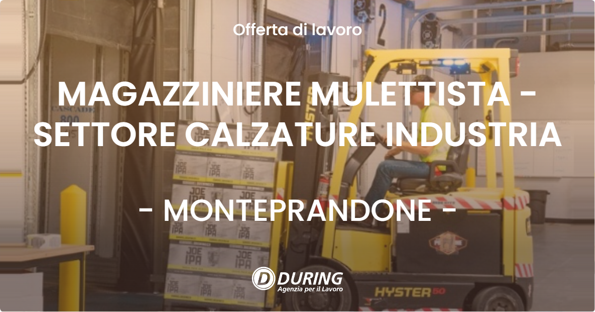 OFFERTA LAVORO - MAGAZZINIERE MULETTISTA - SETTORE CALZATURE INDUSTRIA - MONTEPRANDONE (AP)