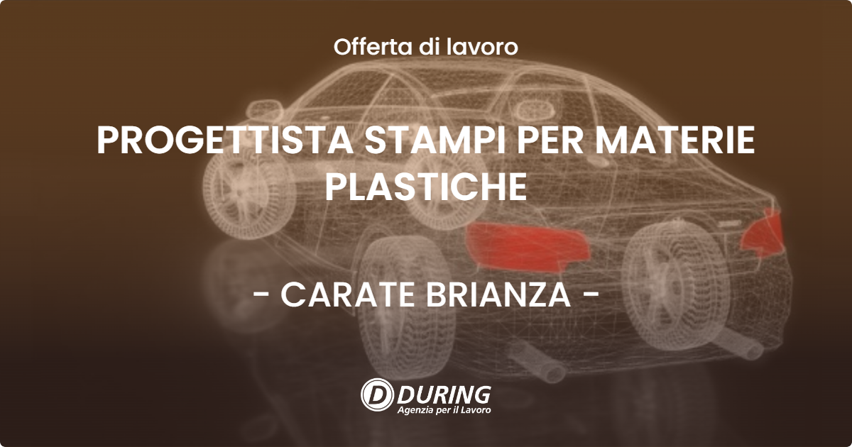 OFFERTA LAVORO - PROGETTISTA STAMPI PER MATERIE PLASTICHE - CARATE BRIANZA (MB)