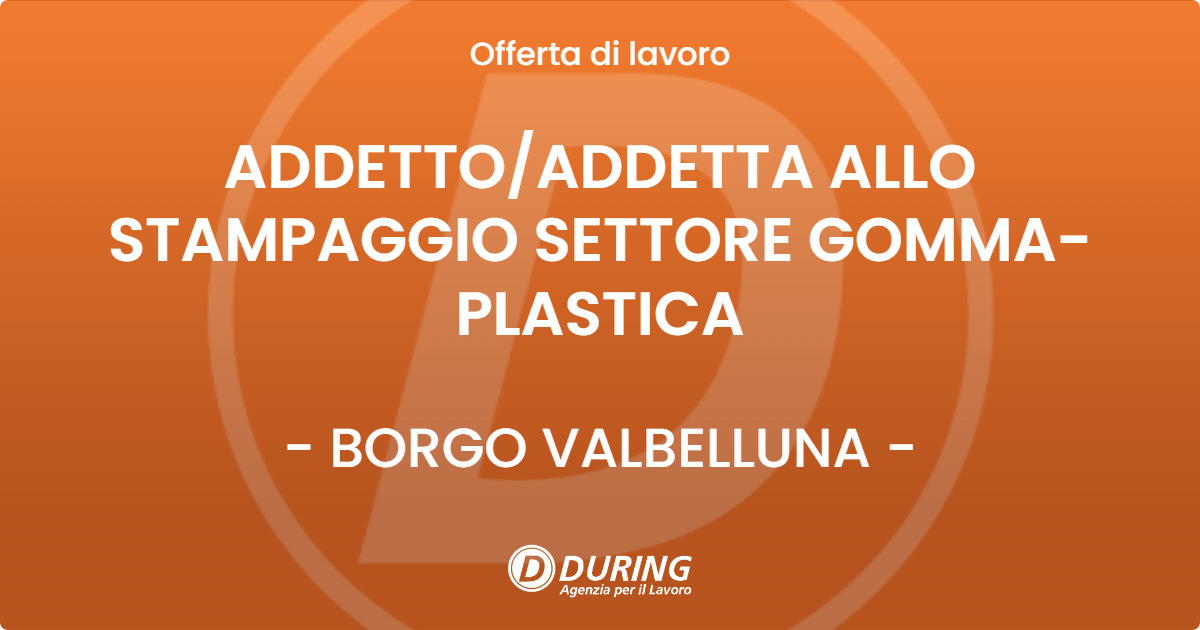 OFFERTA LAVORO - ADDETTO/ADDETTA ALLO STAMPAGGIO SETTORE GOMMA-PLASTICA - BORGO VALBELLUNA (BL)