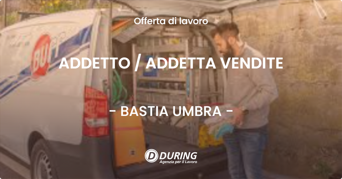 OFFERTA LAVORO - ADDETTO / ADDETTA VENDITE - BASTIA UMBRA (PG)