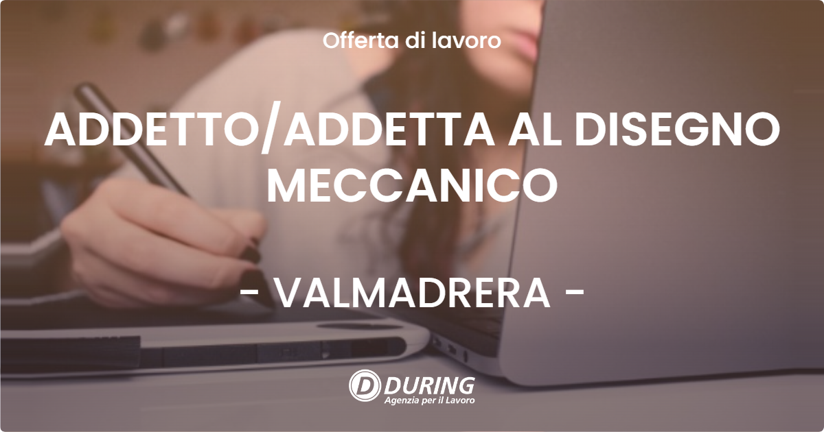 OFFERTA LAVORO - ADDETTO/ADDETTA AL DISEGNO MECCANICO - VALMADRERA (LC)