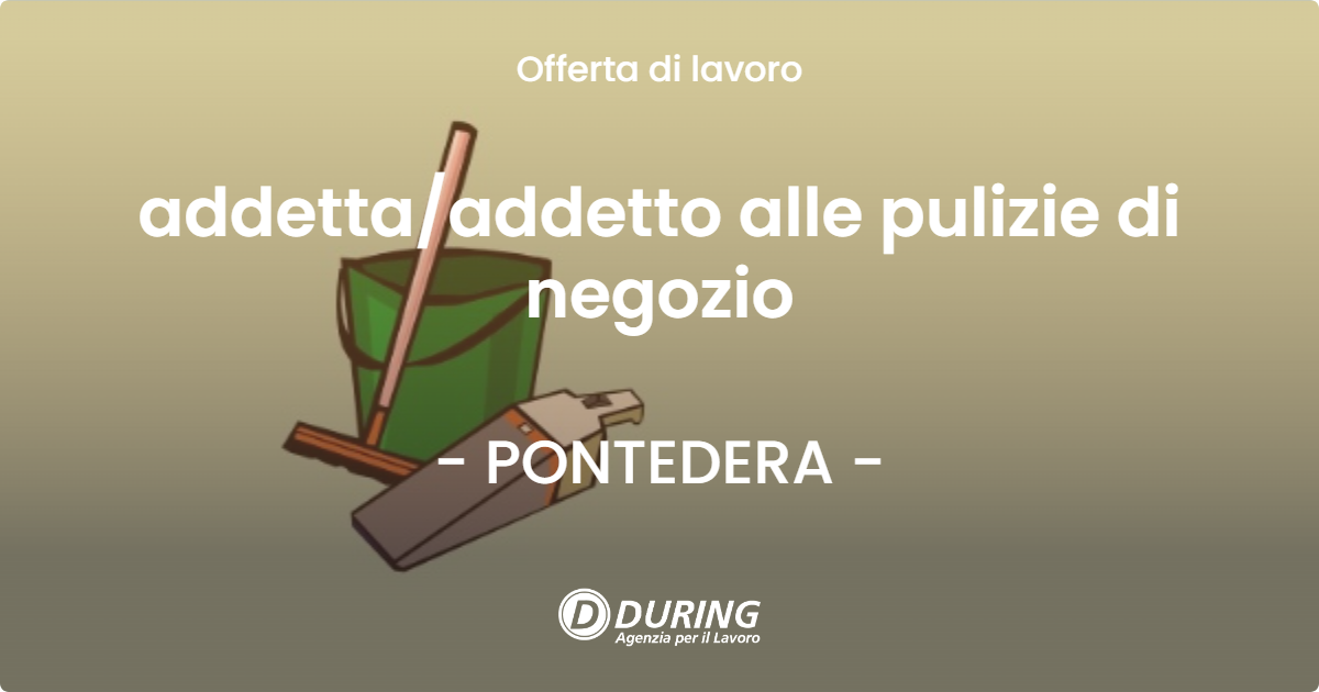 OFFERTA LAVORO - addetta/addetto alle pulizie di negozio - PONTEDERA (PI)
