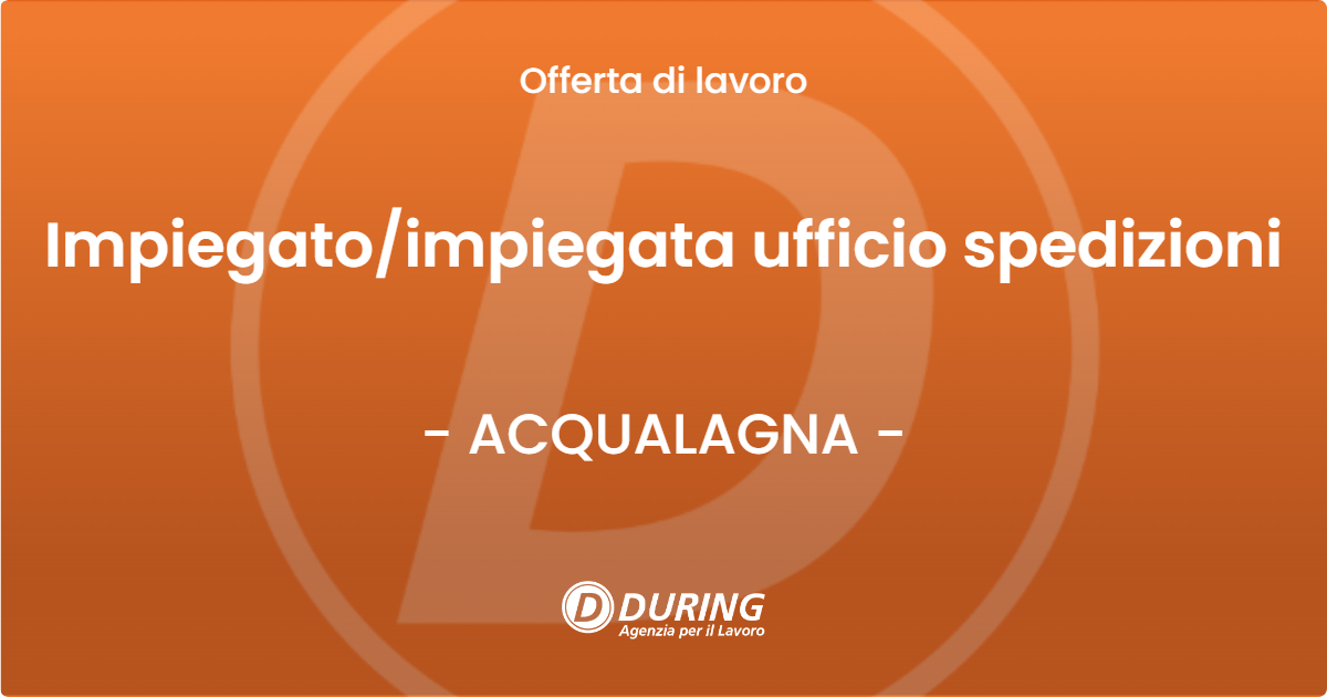 OFFERTA LAVORO - Impiegatoimpiegata ufficio spedizioni - ACQUALAGNA