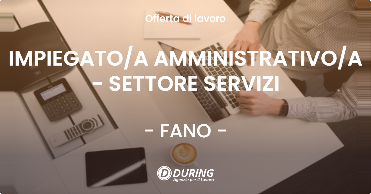 OFFERTA LAVORO - IMPIEGATOA AMMINISTRATIVOA - SETTORE SERVIZI - FANO