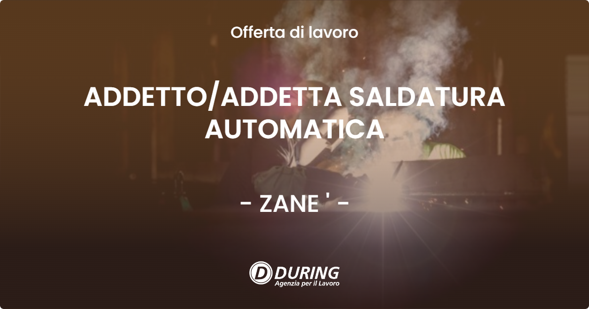 OFFERTA LAVORO - ADDETTO/ADDETTA SALDATURA AUTOMATICA - ZANE ' (VI)