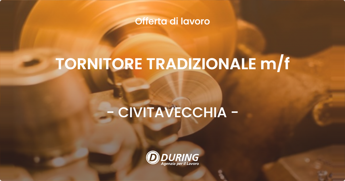 OFFERTA LAVORO - TORNITORE TRADIZIONALE m/f - CIVITAVECCHIA (Roma)