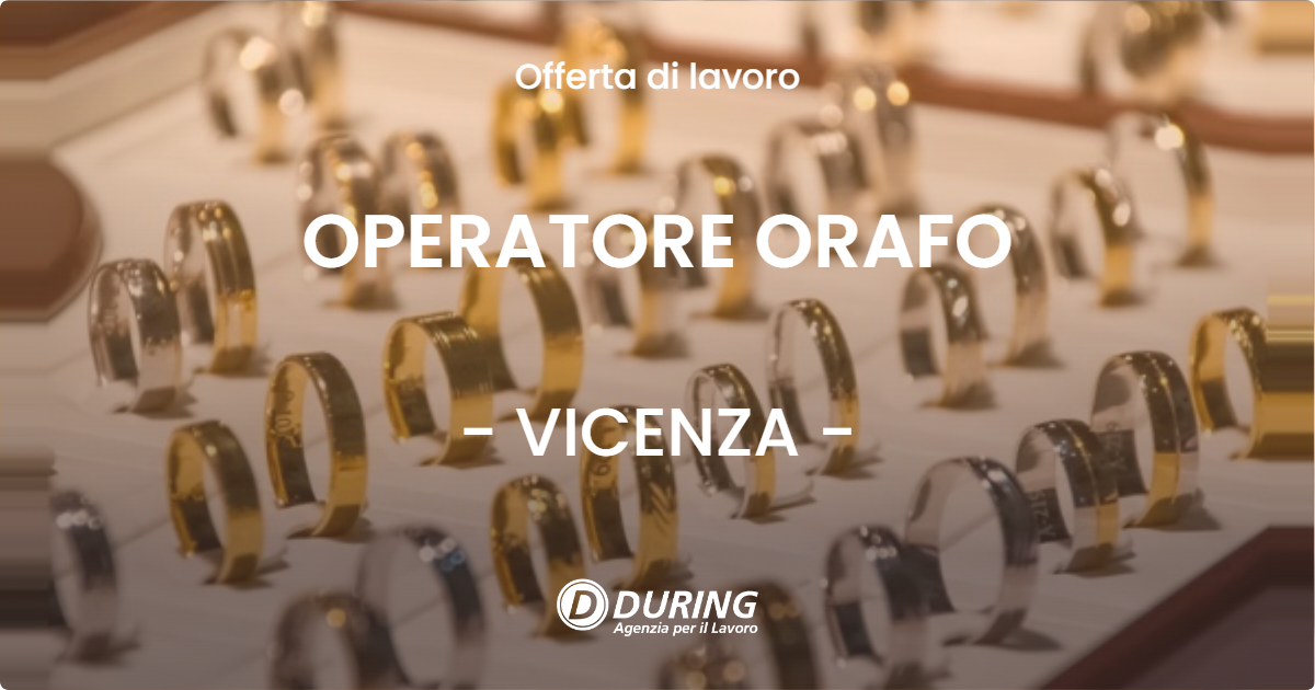 OFFERTA LAVORO - OPERATORE ORAFO - VICENZA (VI)