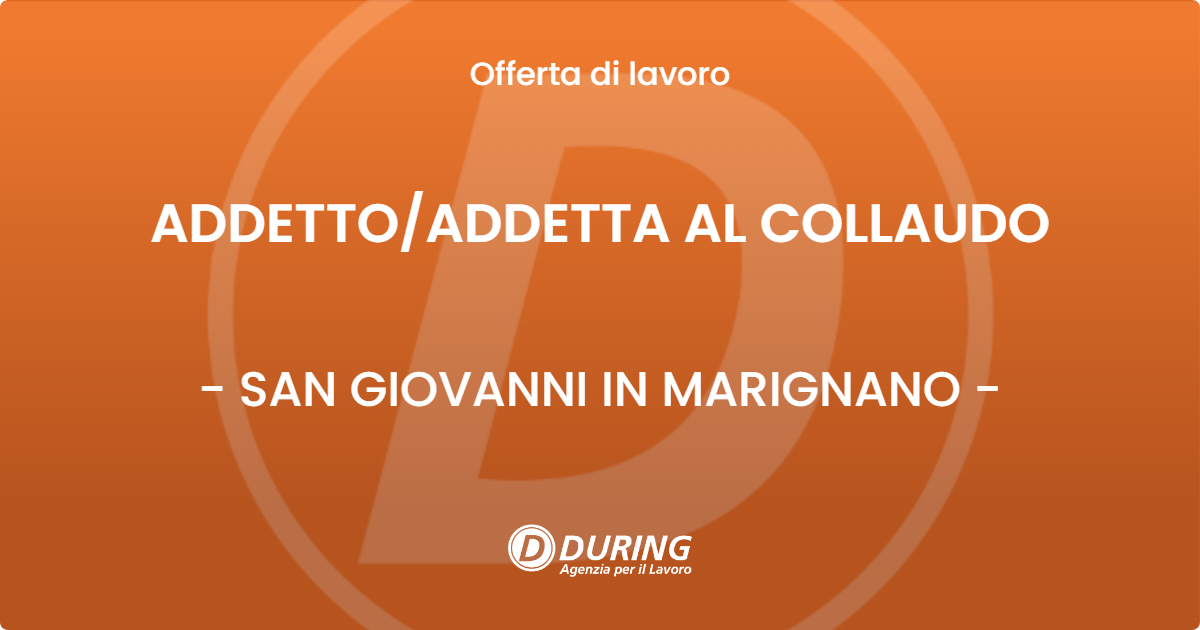 OFFERTA LAVORO - ADDETTO/ADDETTA AL COLLAUDO - SAN GIOVANNI IN MARIGNANO (RN)