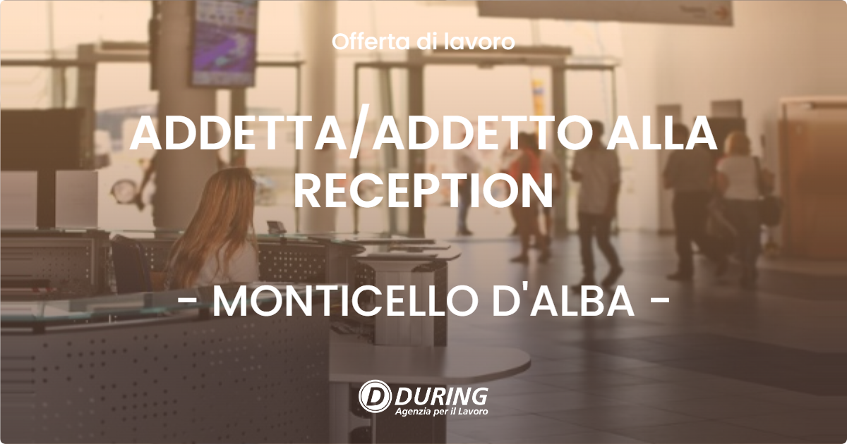 OFFERTA LAVORO - ADDETTA/ADDETTO ALLA RECEPTION - MONTICELLO D'ALBA (CN)